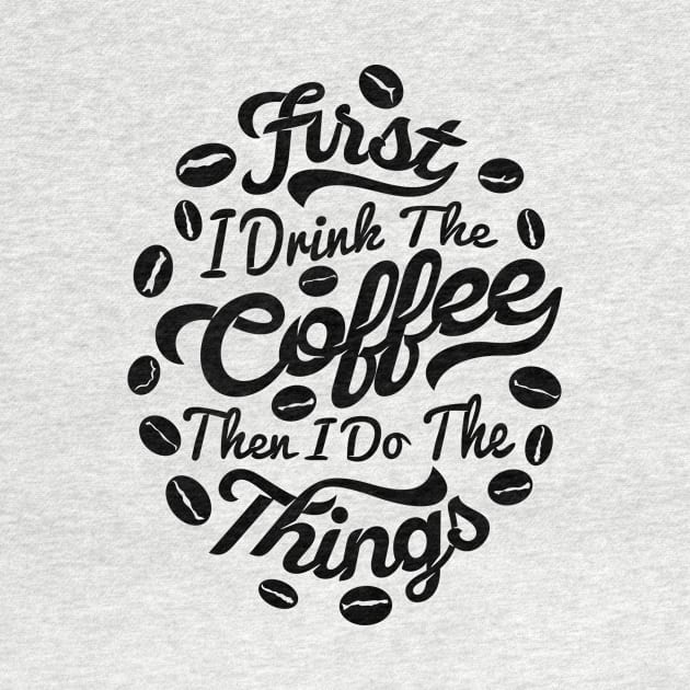 First I drink the coffee Then I do the things, coffee slogan white letters by Muse